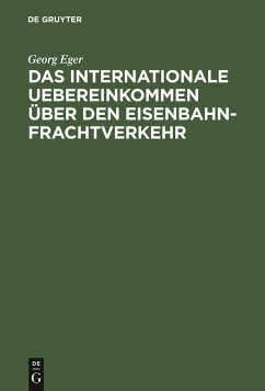 Das Internationale Uebereinkommen über den Eisenbahn-Frachtverkehr - Eger, Georg