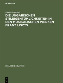 Die ungarischen Stileigentümlichkeiten in den musikalischen Werken Franz Liszts - Gárdonyi, Zoltán