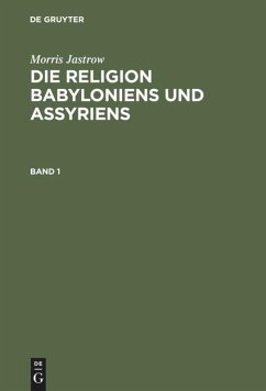 Morris Jastrow: Die Religion Babyloniens und Assyriens. Band 1 - Jastrow, Morris