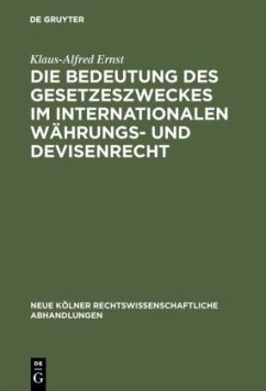 Die Bedeutung des Gesetzeszweckes im internationalen Währungs- und Devisenrecht - Ernst, Klaus-Alfred