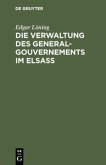 Die Verwaltung des General-Gouvernements im Elsass