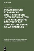 Staatsidee und Strafrecht. Eine historische Untersuchung, Teil I: Das griechische Recht und die griechische Lehre bis Aristoteles Staatsidee und Strafrecht. Eine historische Untersuchung, Teil I: Das griechische Recht und die griechische Lehre bis Aristoteles