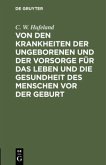 Von den Krankheiten der Ungeborenen und der Vorsorge für das Leben und die Gesundheit des Menschen vor der Geburt