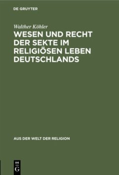 Wesen und Recht der Sekte im religiösen Leben Deutschlands - Köhler, Walther