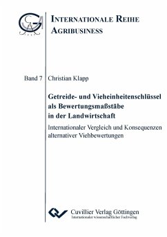 Getreide- und Vieheinheitenschlüssel als Bewertungsmaßstäbe in der Landwirtschaft. Internationaler Vergleich und Konsequenzen alternativer Viehbewertungen - Klapp, Christian