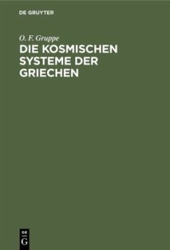 Die kosmischen Systeme der Griechen - Gruppe, O. F.