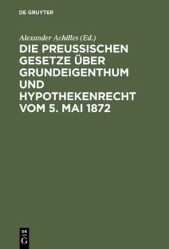 Die Preußischen Gesetze über Grundeigenthum und Hypothekenrecht vom 5. Mai 1872