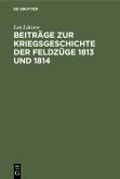 Beiträge zur Kriegsgeschichte der Feldzüge 1813 und 1814