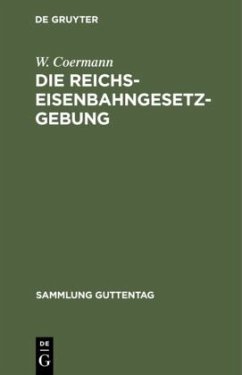 Die Reichs-Eisenbahngesetzgebung - Coermann, W.