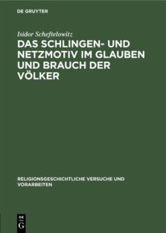 Das Schlingen- und Netzmotiv im Glauben und Brauch der Völker - Scheftelowitz, Isidor