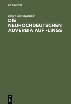 Die neuhochdeutschen Adverbia auf -lings - Baumgartner, Eugen