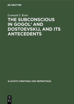 The subconscious in Gogol¿ and Dostoevskij, and its antecedents - Kent, Leonard J.