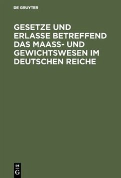 Gesetze und Erlasse betreffend das Maass- und Gewichtswesen im Deutschen Reiche