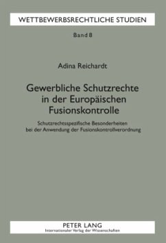 Gewerbliche Schutzrechte in der Europäischen Fusionskontrolle - Reichardt, Adina
