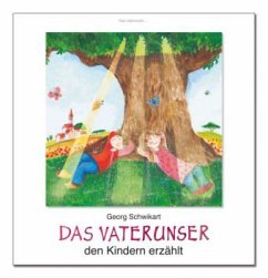 Das Vaterunser den Kindern erzählt - Schwikart, Georg