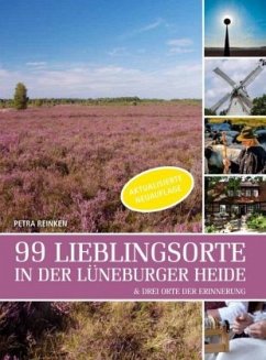 99 Lieblingsorte in der Lüneburger Heide & drei Orte der Erinnerung - Reinken, Petra