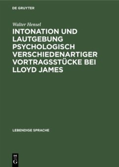 Intonation und Lautgebung psychologisch verschiedenartiger Vortragsstücke bei Lloyd James - Hensel, Walter