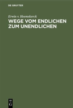 Wege vom Endlichen zum Unendlichen - Heemskerck, Erwin v.