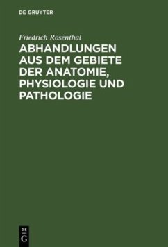 Abhandlungen aus dem Gebiete der Anatomie, Physiologie und Pathologie - Rosenthal, Friedrich