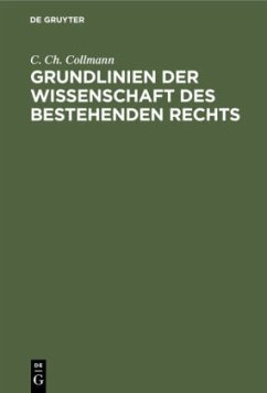 Grundlinien der Wissenschaft des bestehenden Rechts - Collmann, C. Ch.