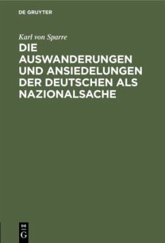 Die Auswanderungen und Ansiedelungen der Deutschen als Nazionalsache - Sparre, Karl von