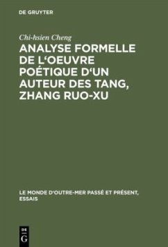 Analyse formelle de l'oeuvre poétique d'un auteur des Tang, Zhang Ruo-xu - Cheng, Chi-Hsien