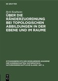 Über die Ränderzuordnung bei topologischen Abbildungen in der Ebene und im Raume Über die Ränderzuordnung bei topologischen Abbildungen in der Ebene und im Raume