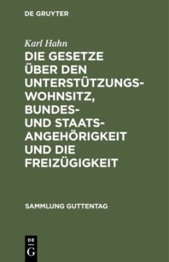 Die Gesetze über den Unterstützungswohnsitz, Bundes- und Staatsangehörigkeit und die Freizügigkeit - Hahn, Karl