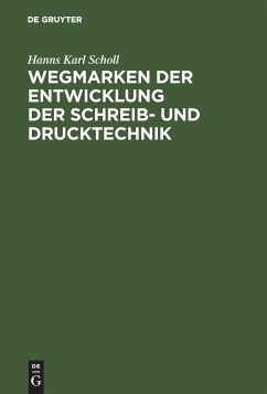 Wegmarken der Entwicklung der Schreib- und Drucktechnik - Scholl, Hanns Karl