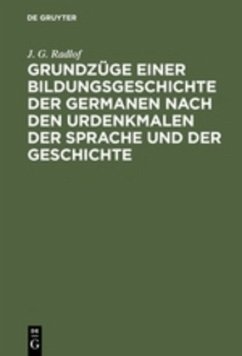 Grundzüge einer Bildungsgeschichte der Germanen nach den Urdenkmalen der Sprache und der Geschichte - Radlof, J. G.