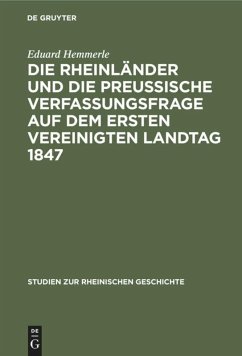 Die Rheinländer und die preussische Verfassungsfrage auf dem ersten Vereinigten Landtag 1847 - Hemmerle, Eduard