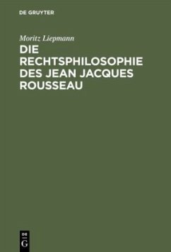 Die Rechtsphilosophie des Jean Jacques Rousseau - Liepmann, Moritz