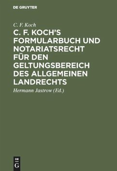 C. F. Koch¿s Formularbuch und Notariatsrecht für den Geltungsbereich des Allgemeinen Landrechts - Koch, C. F.