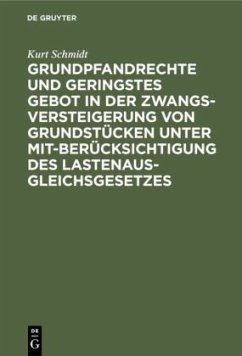 Grundpfandrechte und geringstes Gebot in der Zwangsversteigerung von Grundstücken unter Mitberücksichtigung des Lastenausgleichsgesetzes - Schmidt, Kurt