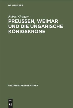 Preußen, Weimar und die ungarische Königskrone - Gragger, Robert