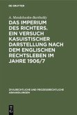 Das Imperium des Richters. Ein Versuch kasuistischer Darstellung nach dem englischen Rechtsleben im Jahre 1906/7