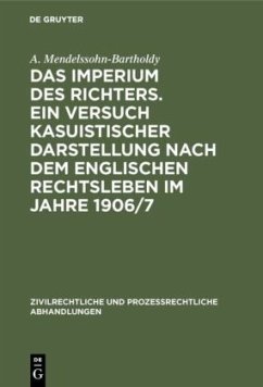 Das Imperium des Richters. Ein Versuch kasuistischer Darstellung nach dem englischen Rechtsleben im Jahre 1906/7 - Mendelssohn-Bartholdy, A.