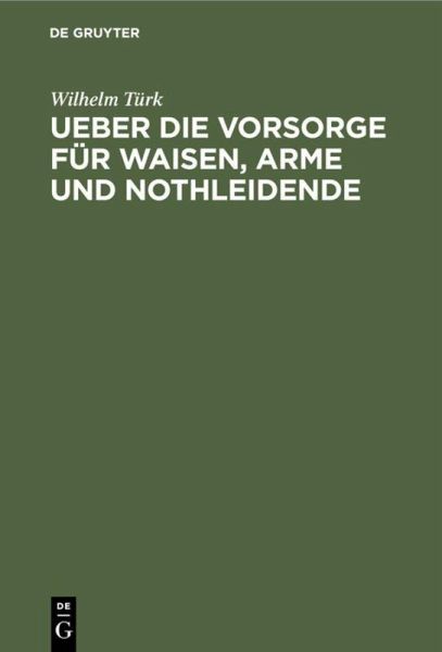 Ueber die Vorsorge für Waisen, Arme und Nothleidende Ueber die Vorsorge für Waisen, Arme und Nothleidende