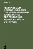 Festgabe zum Doctor-Jubiläum des Herrn Geheimen Justizrathes Professors Dr. Heinrich Thöl in Göttingen