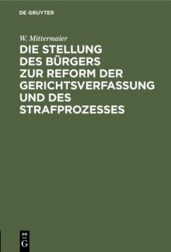 Die Stellung des Bürgers zur Reform der Gerichtsverfassung und des Strafprozesses - Mittermaier, W.