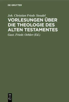 Vorlesungen über die Theologie des Alten Testamentes - Steudel, Joh. Christian Friedr.
