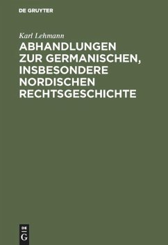 Abhandlungen zur germanischen, insbesondere nordischen Rechtsgeschichte - Lehmann, Karl