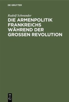 Die Armenpolitik Frankreichs während der grossen Revolution - Schwander, Rudolf