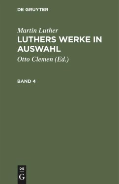Martin Luther: Luthers Werke in Auswahl. Band 4 - Luther, Martin