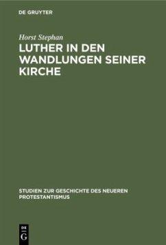 Luther in den Wandlungen seiner Kirche - Stephan, Horst