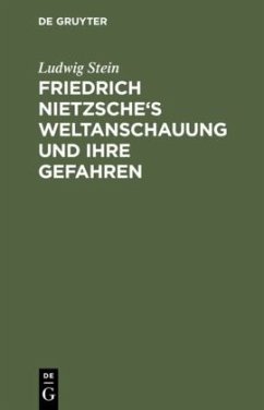 Friedrich Nietzsche's Weltanschauung und ihre Gefahren - Stein, Ludwig