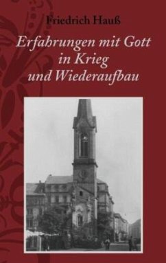 Erfahrungen mit Gott in Krieg und Wiederaufbau - Hauss, Friedrich