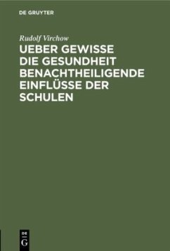 Ueber gewisse die Gesundheit benachtheiligende Einflüsse der Schulen - Virchow, Rudolf