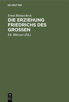 Die Erziehung Friedrichs des Großen - Bratuscheck, Ernst