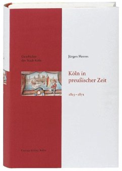 Geschichte der Stadt Köln 09. Köln in preußischer Zeit 1815 - 1871 - Herres, Jürgen